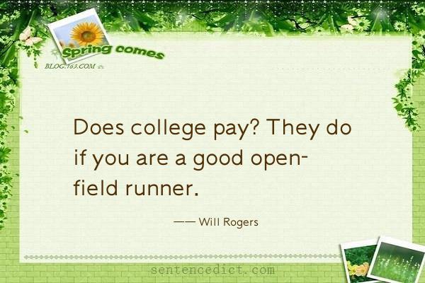 Good sentence's beautiful picture_Does college pay? They do if you are a good open- field runner.