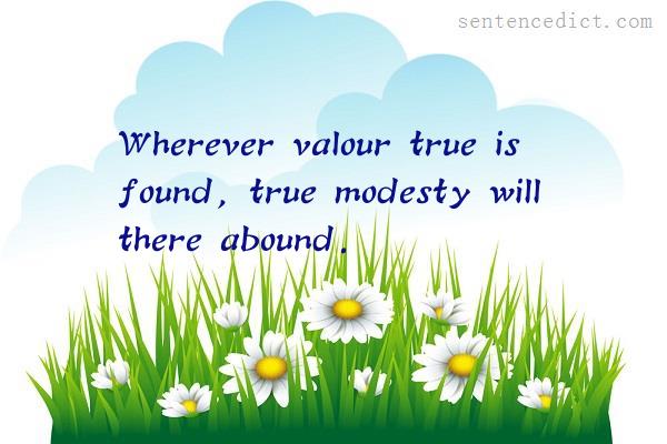 Good sentence's beautiful picture_Wherever valour true is found, true modesty will there abound.