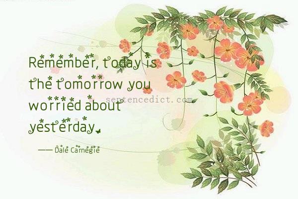 Good sentence's beautiful picture_Remember, today is the tomorrow you worried about yesterday.