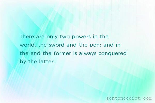 Good sentence's beautiful picture_There are only two powers in the world, the sword and the pen; and in the end the former is always conquered by the latter.