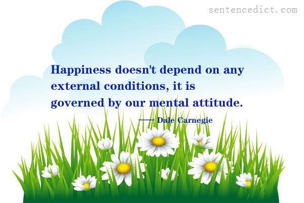 Good sentence's beautiful picture_Happiness doesn't depend on any external conditions, it is governed by our mental attitude.