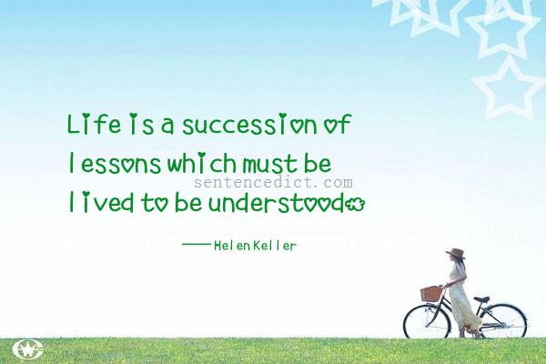 Good sentence's beautiful picture_Life is a succession of lessons which must be lived to be understood.