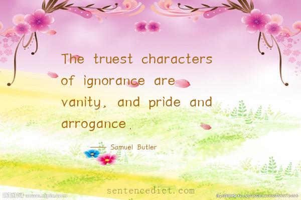 Good sentence's beautiful picture_The truest characters of ignorance are vanity, and pride and arrogance.