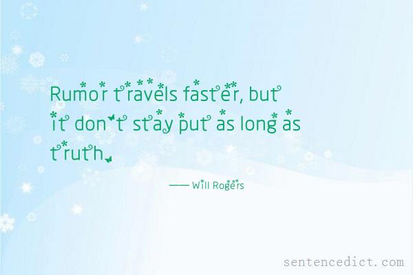Good sentence's beautiful picture_Rumor travels faster, but it don't stay put as long as truth.
