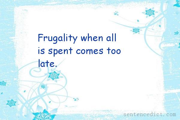Good sentence's beautiful picture_Frugality when all is spent comes too late.