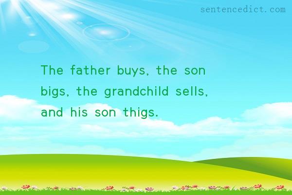 Good sentence's beautiful picture_The father buys, the son bigs, the grandchild sells, and his son thigs.