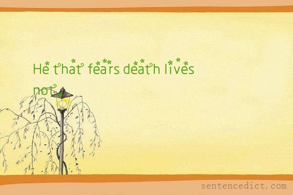 Good sentence's beautiful picture_He that fears death lives not.