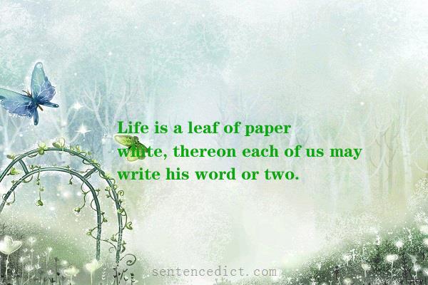Good sentence's beautiful picture_Life is a leaf of paper white, thereon each of us may write his word or two.