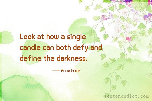 Good sentence's beautiful picture_Look at how a single candle can both defy and define the darkness.