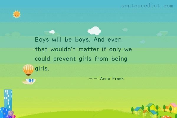 Good sentence's beautiful picture_Boys will be boys. And even that wouldn't matter if only we could prevent girls from being girls.