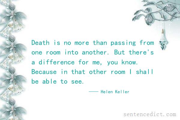 Good sentence's beautiful picture_Death is no more than passing from one room into another. But there's a difference for me, you know. Because in that other room I shall be able to see.