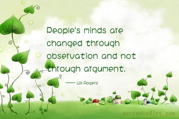 Good sentence's beautiful picture_People's minds are changed through observation and not through argument.