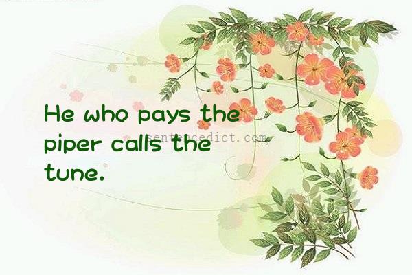 Good sentence's beautiful picture_He who pays the piper calls the tune.