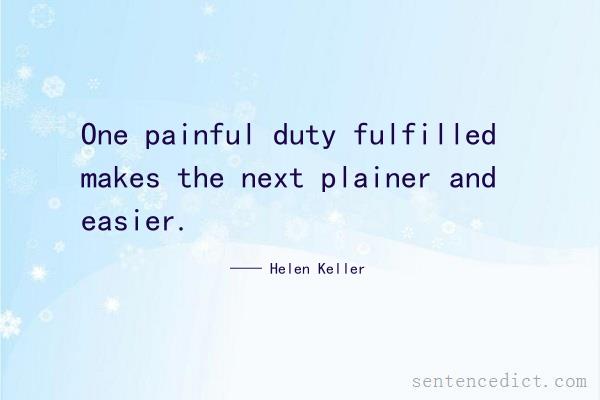 Good sentence's beautiful picture_One painful duty fulfilled makes the next plainer and easier.