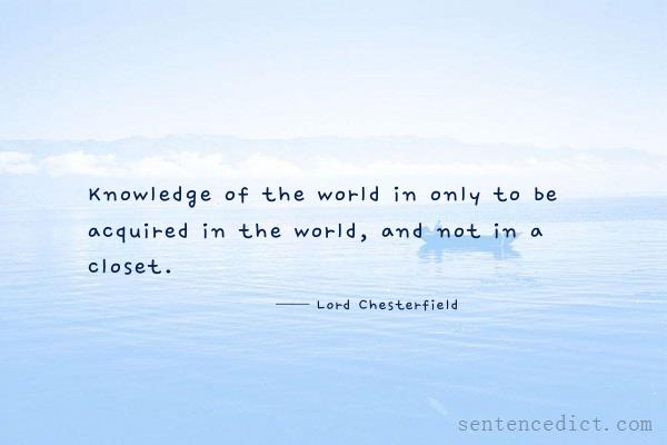 Good sentence's beautiful picture_Knowledge of the world in only to be acquired in the world, and not in a closet.