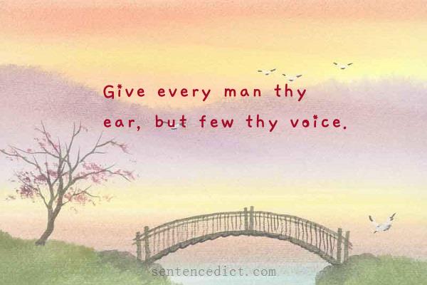 Good sentence's beautiful picture_Give every man thy ear, but few thy voice.