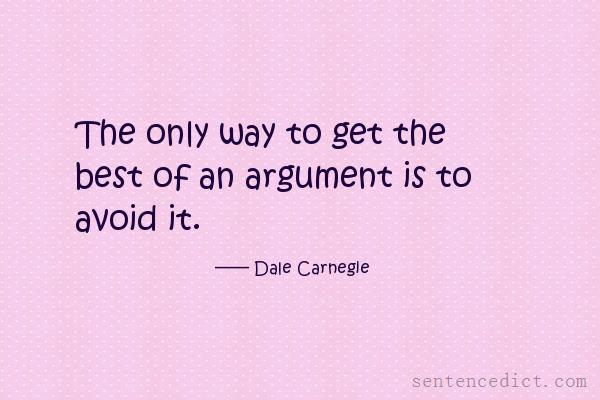 Good sentence's beautiful picture_The only way to get the best of an argument is to avoid it.