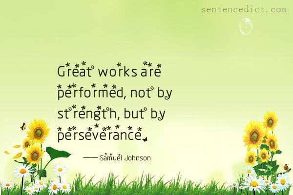 Good sentence's beautiful picture_Great works are performed, not by strength, but by perseverance.