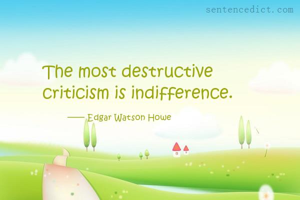 Good sentence's beautiful picture_The most destructive criticism is indifference.