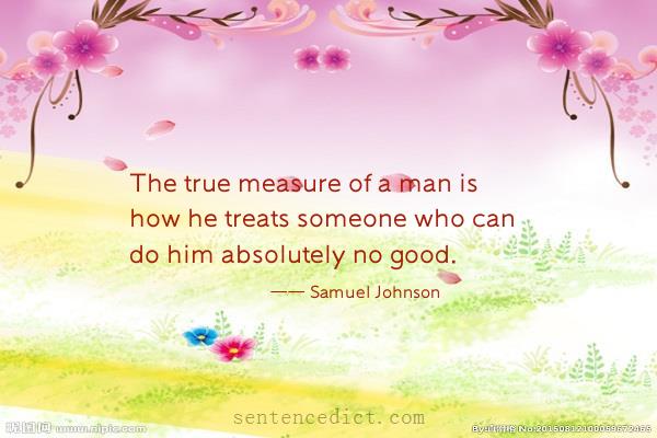 Good sentence's beautiful picture_The true measure of a man is how he treats someone who can do him absolutely no good.
