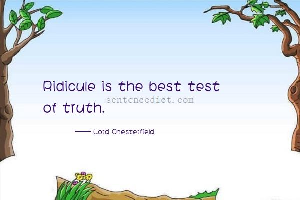 Good sentence's beautiful picture_Ridicule is the best test of truth.