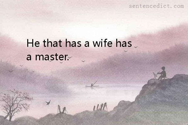 Good sentence's beautiful picture_He that has a wife has a master.
