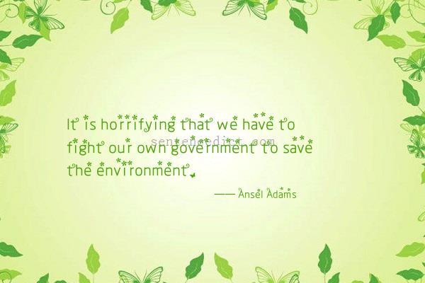 Good sentence's beautiful picture_It is horrifying that we have to fight our own government to save the environment.