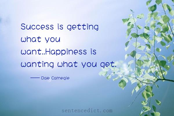 Good sentence's beautiful picture_Success is getting what you want..Happiness is wanting what you get.