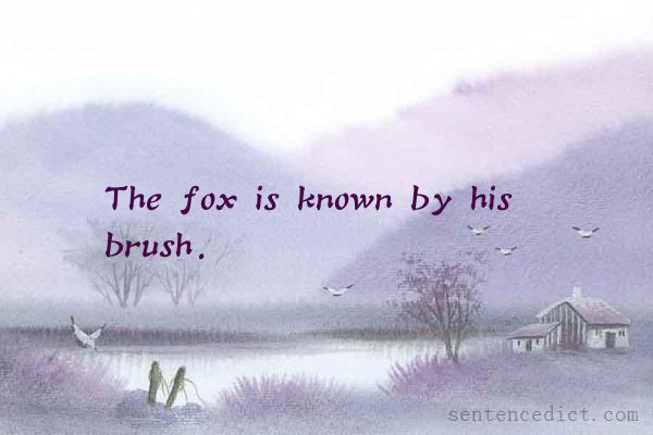 Good sentence's beautiful picture_The fox is known by his brush.