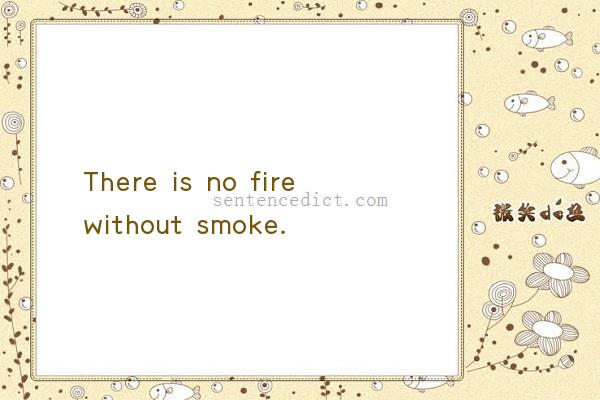 Good sentence's beautiful picture_There is no fire without smoke.