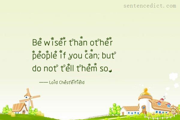 Good sentence's beautiful picture_Be wiser than other people if you can; but do not tell them so.