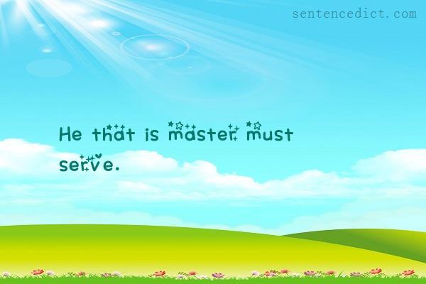 Good sentence's beautiful picture_He that is master must serve.