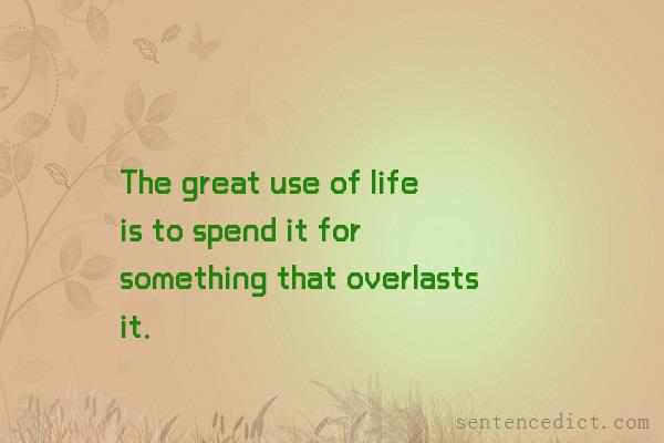 Good sentence's beautiful picture_The great use of life is to spend it for something that overlasts it.