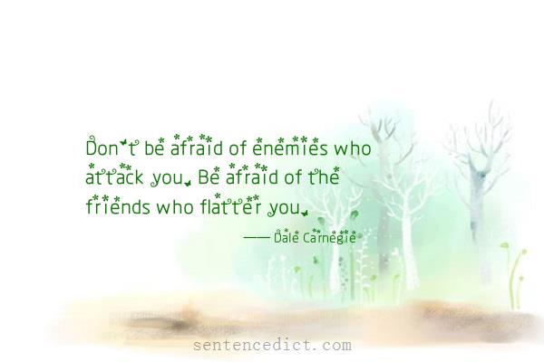 Good sentence's beautiful picture_Don't be afraid of enemies who attack you. Be afraid of the friends who flatter you.