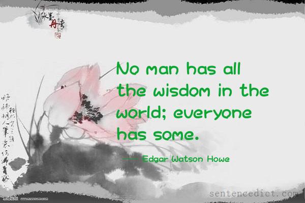 Good sentence's beautiful picture_No man has all the wisdom in the world; everyone has some.