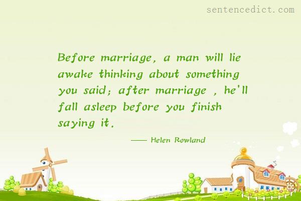 Good sentence's beautiful picture_Before marriage, a man will lie awake thinking about something you said; after marriage , he'll fall asleep before you finish saying it.