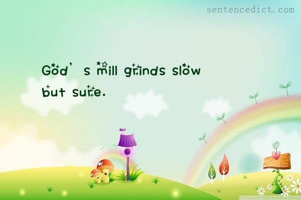 Good sentence's beautiful picture_God’s mill grinds slow but sure.