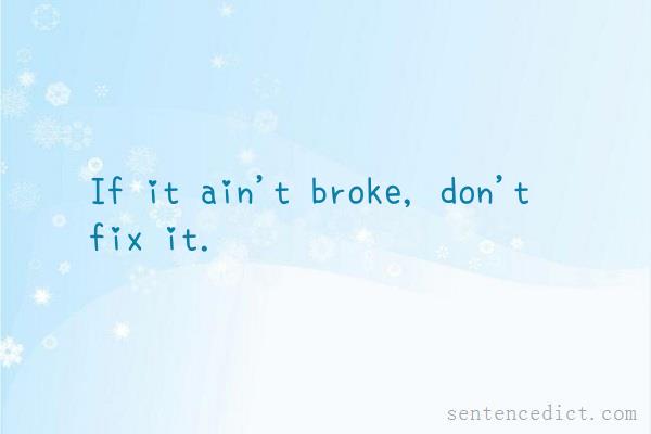 Good sentence's beautiful picture_If it ain't broke, don't fix it.
