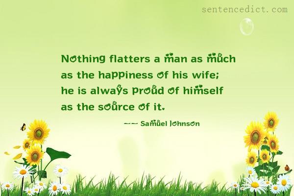 Good sentence's beautiful picture_Nothing flatters a man as much as the happiness of his wife; he is always proud of himself as the source of it.
