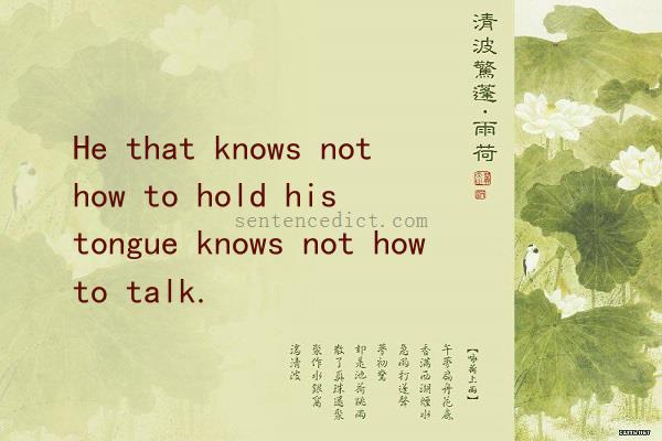 Good sentence's beautiful picture_He that knows not how to hold his tongue knows not how to talk.