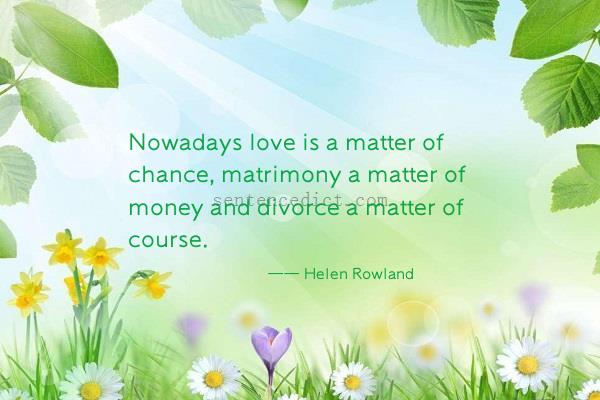 Good sentence's beautiful picture_Nowadays love is a matter of chance, matrimony a matter of money and divorce a matter of course.