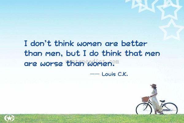 Good sentence's beautiful picture_I don't think women are better than men, but I do think that men are worse than women.