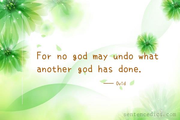 Good sentence's beautiful picture_For no god may undo what another god has done.