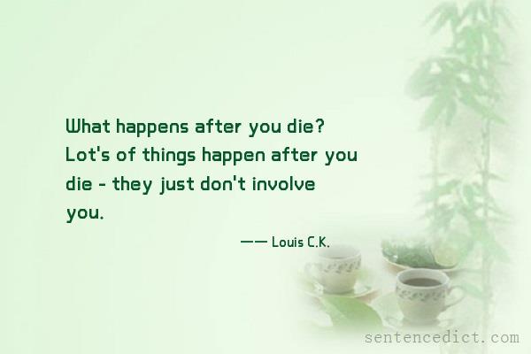 Good sentence's beautiful picture_What happens after you die? Lot's of things happen after you die - they just don't involve you.