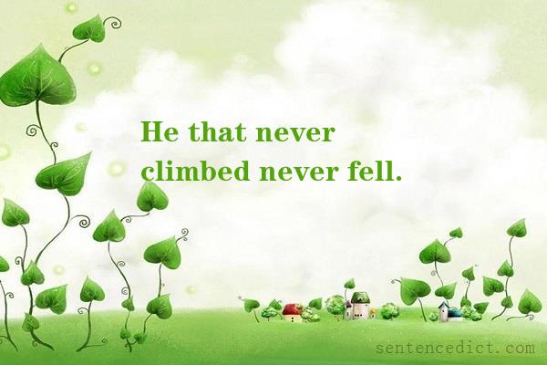 Good sentence's beautiful picture_He that never climbed never fell.