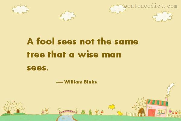 Good sentence's beautiful picture_A fool sees not the same tree that a wise man sees.
