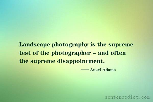 Good sentence's beautiful picture_Landscape photography is the supreme test of the photographer - and often the supreme disappointment.
