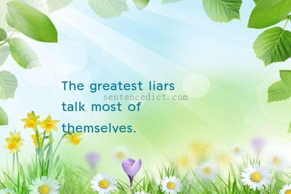 Good sentence's beautiful picture_The greatest liars talk most of themselves.