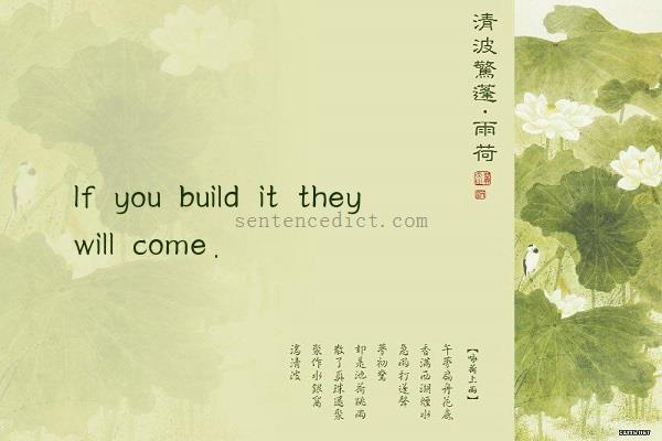 Good sentence's beautiful picture_If you build it they will come.