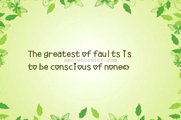 Good sentence's beautiful picture_The greatest of faults is to be conscious of none.